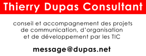 Thierry Dupas Consultant - conseil et accompagnement de projets [communication, organisation, dveloppement par les TIC]